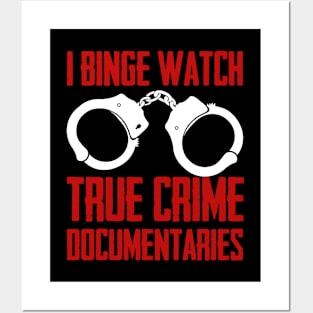 True Crime - I Binge Watch True Crime Documentaries Posters and Art